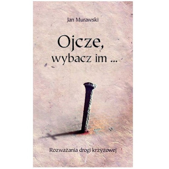 Ojcze, wybacz im...