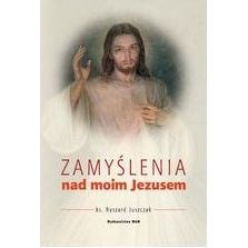 Zamyślenia nad moim Jezusem