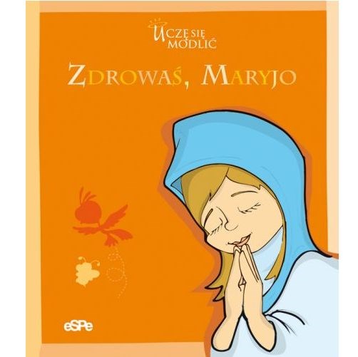 Uczę się modlić: Zdrowaś Maryjo