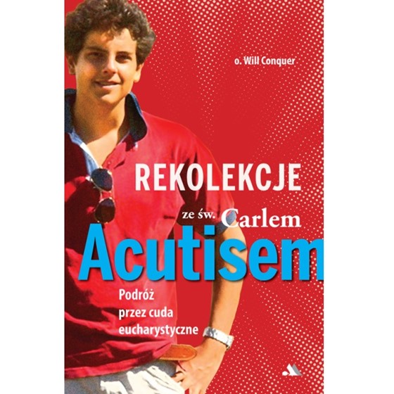 Rekolekcje ze Św. Carlem Acutisem