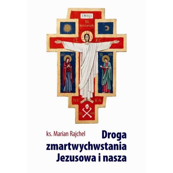 Droga zmartwychwstania Jezusowa i nasza