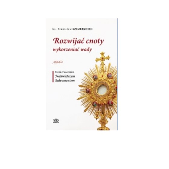 Rozwijać cnoty wykorzeniać wady