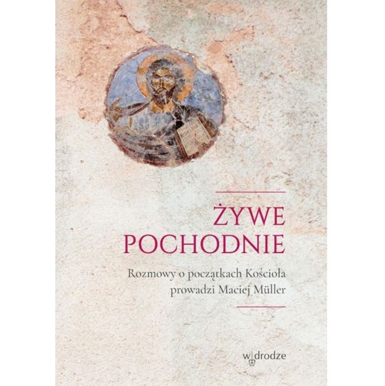 Żywe pochodnie. Rozmowy o początkach kościoła...