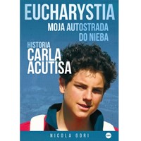 Eucharystia. Moja autostrada do nieba.Carlo Acutis