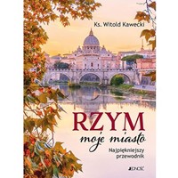 Rzym, moje miasto. Najpiękniejszy przewodnik