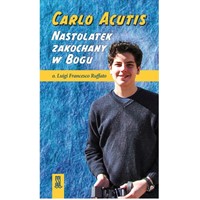 Carlo Acutis. Nastolatek zakochany w Bogu