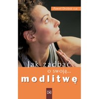 Jak zadbać o swoją modlitwę