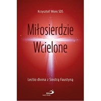 Miłosierdzie wcielone. Lectio divina z s.Faustyną