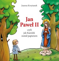 Jan Paweł II czyli jak Karolek został papieżem