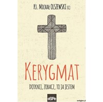 Kerygmat. Dotknij, zobacz, to ja jestem