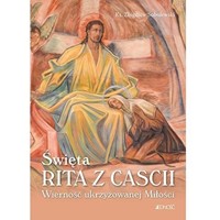 Święta Rita z Cascii. Wierność ukrzyżowanej