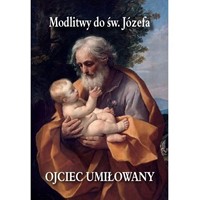 Ojciec Umiłowany. Modlitewnik do Św. Józefa