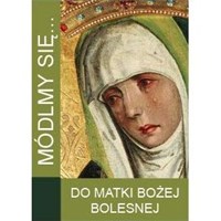 Módlmy się… Do Matki Bożej Bolesnej