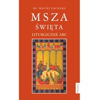 Msza Święta. Liturgiczne ABC