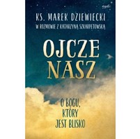 Ojcze nasz. O Bogu który jest blisko