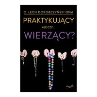 Praktykujący, ale czy...wierzący?