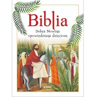 Biblia. Dobra Nowina opowiedziana dzieciom