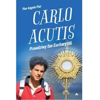 Carlo Acutis. Prawdziwy fan Eucharystii
