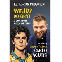 Wejdź do gry! I co chodzi w Eucharystii?