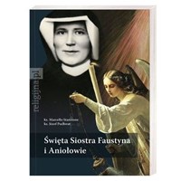 Święta Siostra Faustyna i Aniołowie