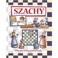 Szachy. Mój pierwszy podręcznik