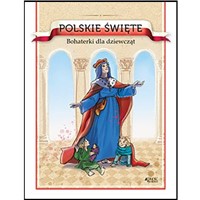 Polskie święte. Bohaterki dla dziewcząt
