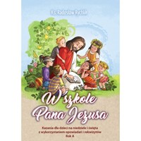 W szkole Pana Jezusa. Kazania dla dzieci /Rok A
