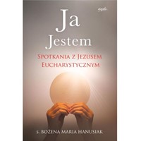 Ja jestem. Spotkania z Jezusem eucharystycznym