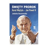 Święty Prorok. Karol Wojtyła - Jan Paweł II