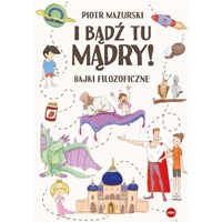 I bądź tu mądry. Bajki filozoficzne