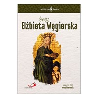 Skuteczni Święci. Elżbieta Węgierska